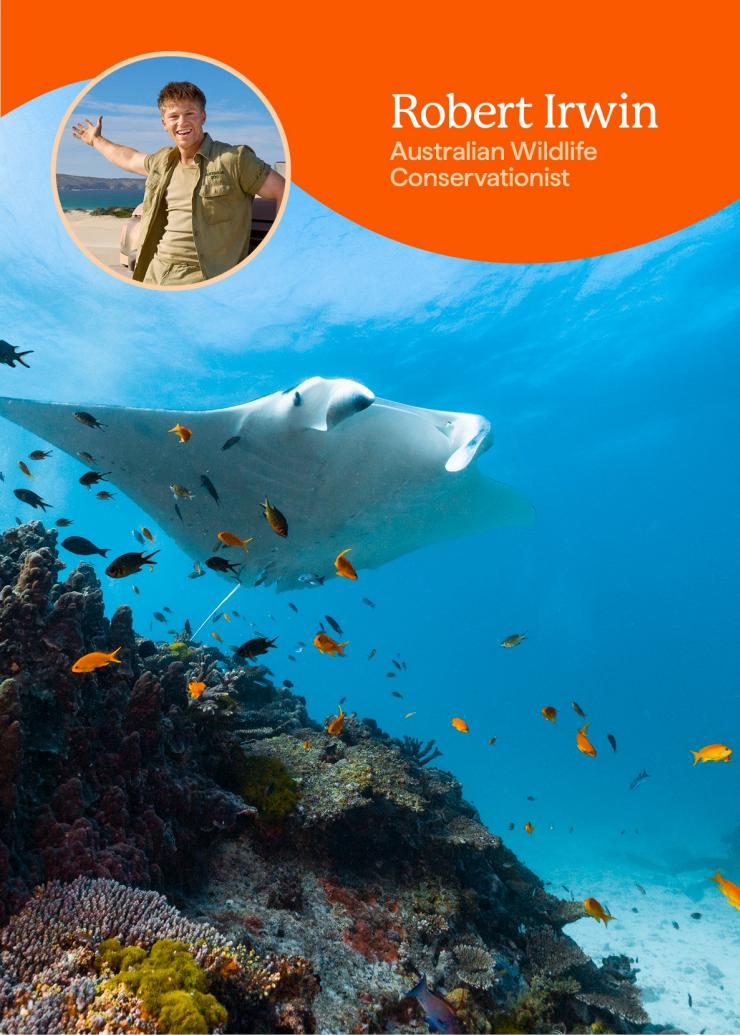 An underwater image of a manta ray swimming through a school of fish, an overlaid image shows a man smiling the caption "Robert Irwin, Australian Wildlife Conservationist".